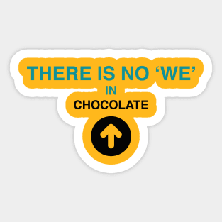 There is no 'we' in chocolate by Blacklinesw9 Sticker